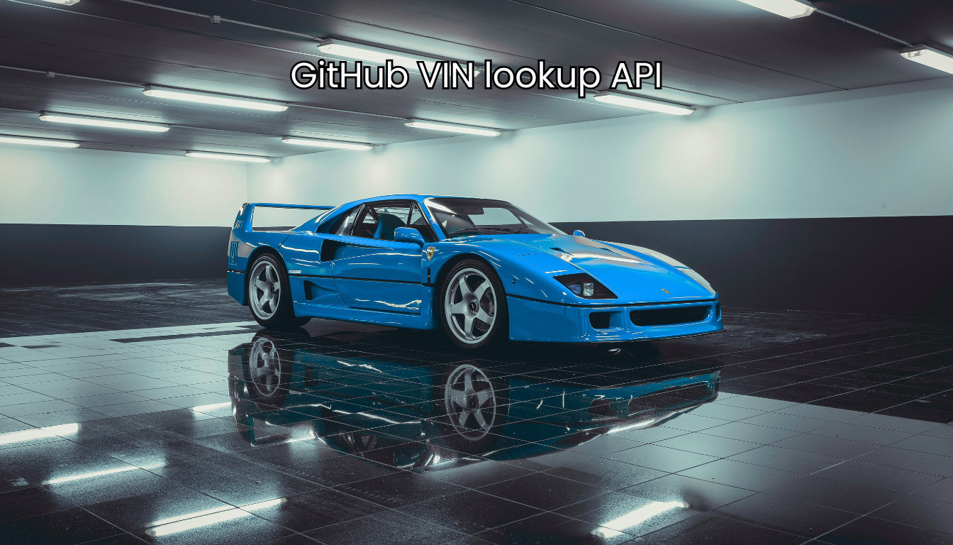 Why GitHub VIN Lookup APIs Are Essential for Modern Automotive Tech Integrations